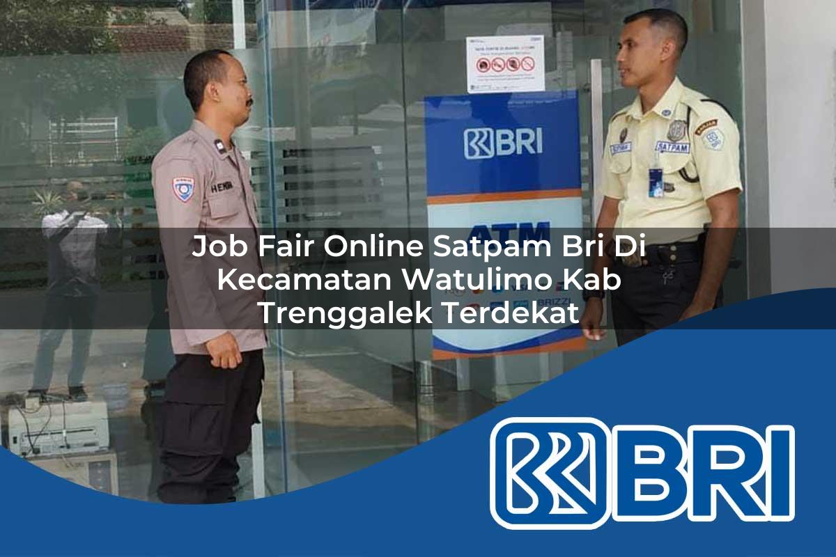 job fair online satpam bri di kecamatan watulimo kab trenggalek terdekat 1753971070