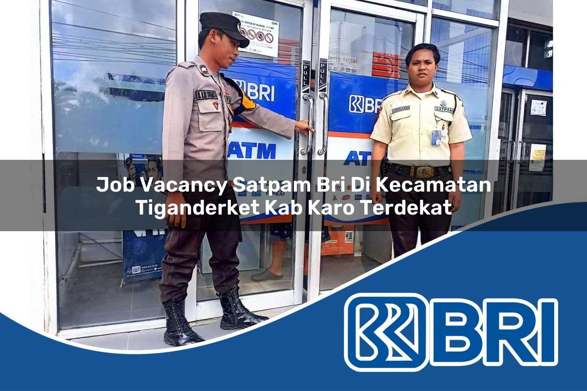 job vacancy satpam bri di kecamatan tiganderket kab karo terdekat 1753838181