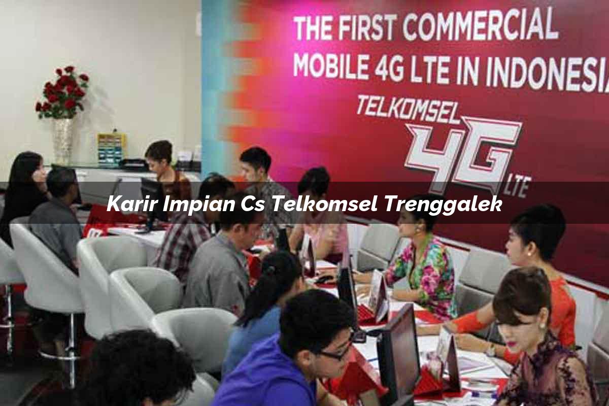 karir impian cs telkomsel trenggalek 1751682621