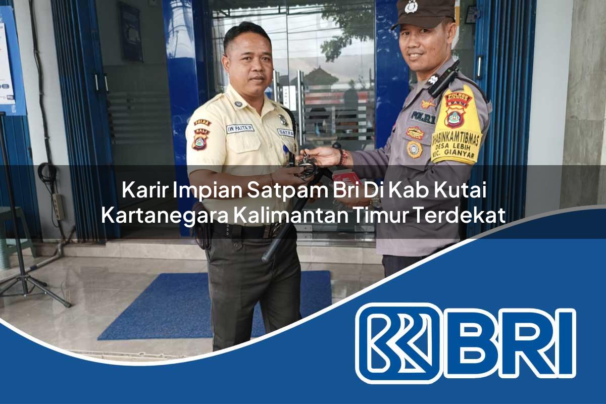 karir impian satpam bri di kab kutai kartanegara kalimantan timur terdekat 1753671376