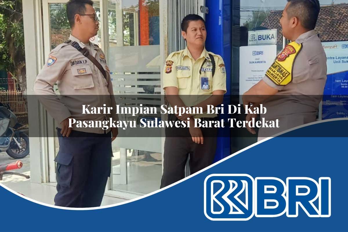 karir impian satpam bri di kab pasangkayu sulawesi barat terdekat 1753639336