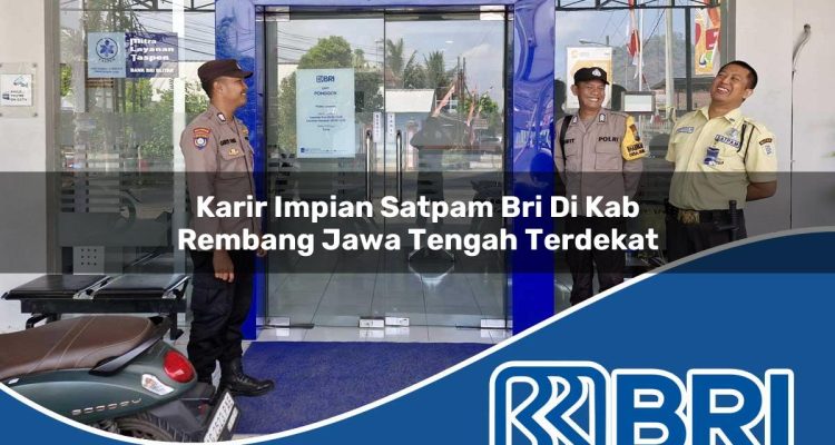 karir impian satpam bri di kab rembang jawa tengah terdekat 1753742899