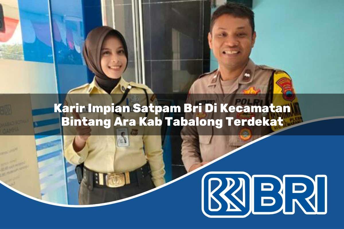 karir impian satpam bri di kecamatan bintang ara kab tabalong terdekat 1753940319