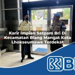 karir impian satpam bri di kecamatan blang mangat kota lhokseumawe terdekat 1753745545
