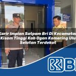 karir impian satpam bri di kecamatan kisam tinggi kab ogan komering ulu selatan terdekat 1753772185