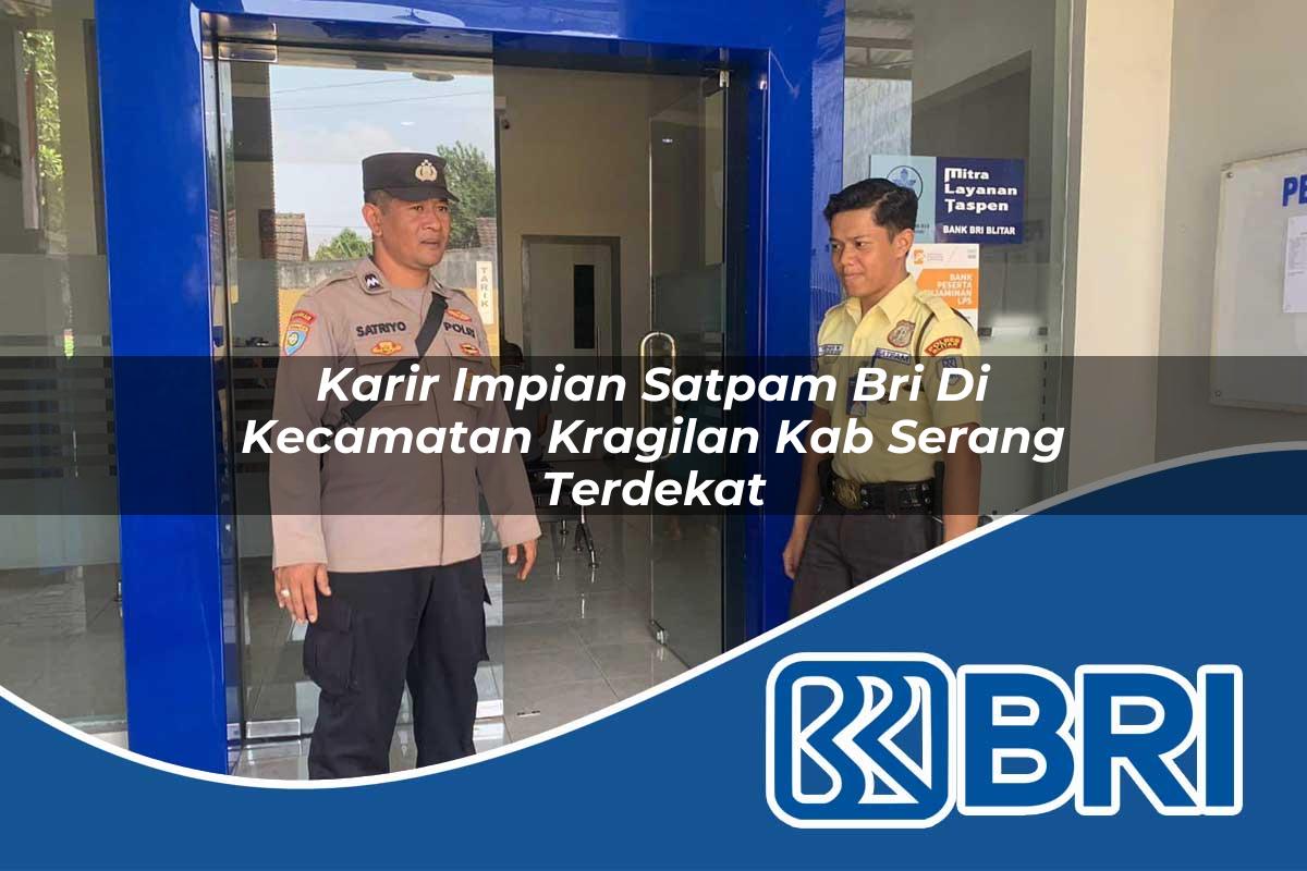 karir impian satpam bri di kecamatan kragilan kab serang terdekat 1753840823