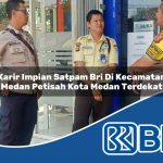 karir impian satpam bri di kecamatan medan petisah kota medan terdekat 1753929759