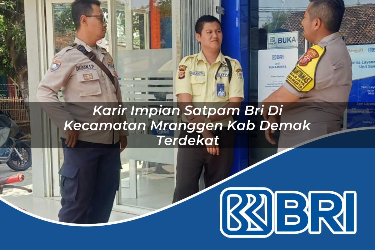 karir impian satpam bri di kecamatan mranggen kab demak terdekat 1753743623