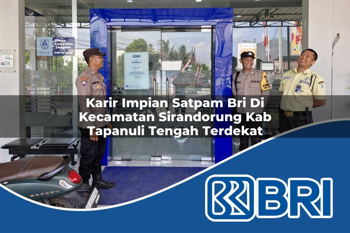 karir impian satpam bri di kecamatan sirandorung kab tapanuli tengah terdekat 1753923511