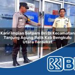 karir impian satpam bri di kecamatan tanjung agung palik kab bengkulu utara terdekat 1753969134