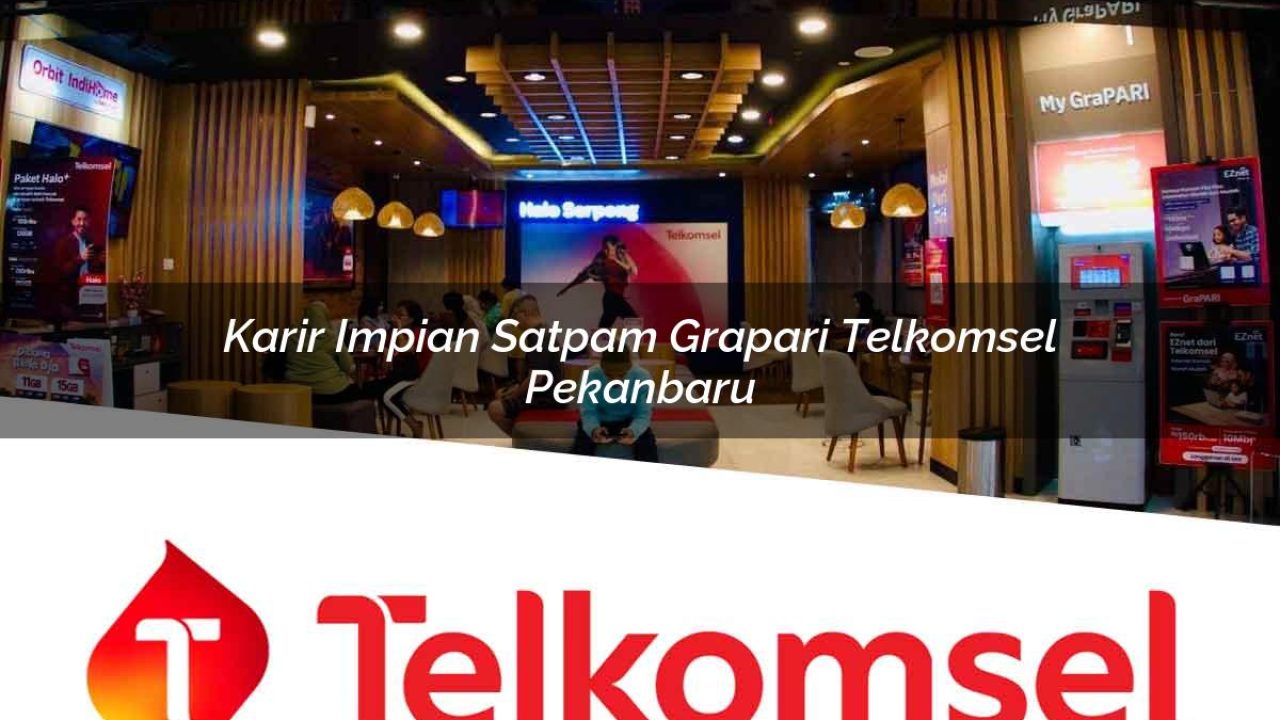 karir impian satpam grapari telkomsel pekanbaru 1752075028