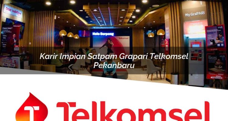 karir impian satpam grapari telkomsel pekanbaru 1752075028