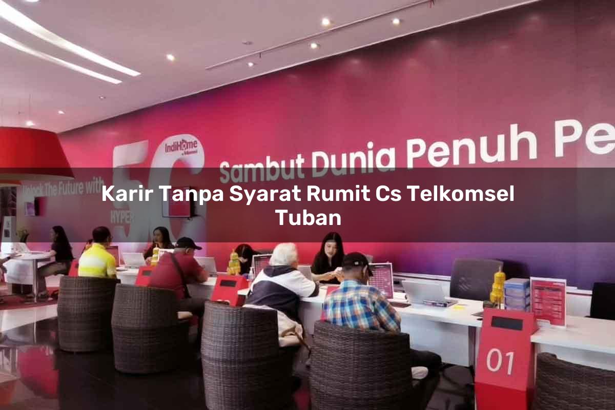 karir tanpa syarat rumit cs telkomsel tuban 1751658620
