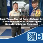 karir tanpa syarat rumit satpam bri di kab penukal abab lematang ilir sumatera selatan terdekat 1753713618