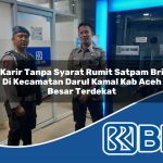 karir tanpa syarat rumit satpam bri di kecamatan darul kamal kab aceh besar terdekat 1753927711