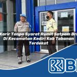karir tanpa syarat rumit satpam bri di kecamatan kediri kab tabanan terdekat 1753655171