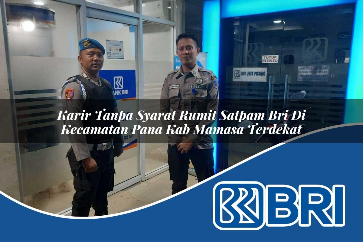 karir tanpa syarat rumit satpam bri di kecamatan pana kab mamasa terdekat 1753827617