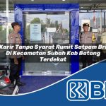 karir tanpa syarat rumit satpam bri di kecamatan subah kab batang terdekat 1753856538