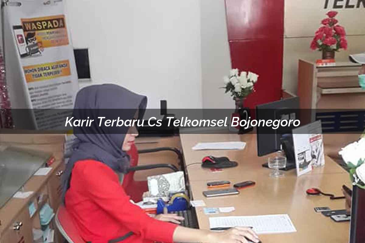 karir terbaru cs telkomsel bojonegoro 1751696418