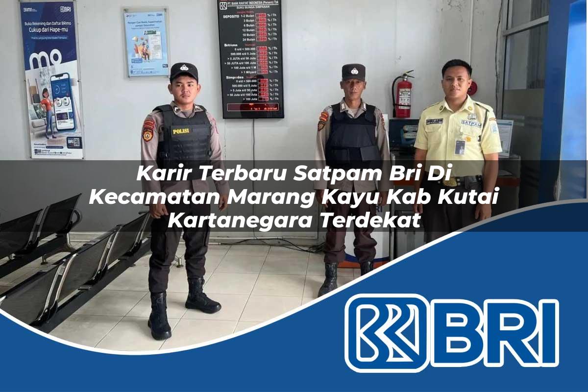 karir terbaru satpam bri di kecamatan marang kayu kab kutai kartanegara terdekat 1753972536