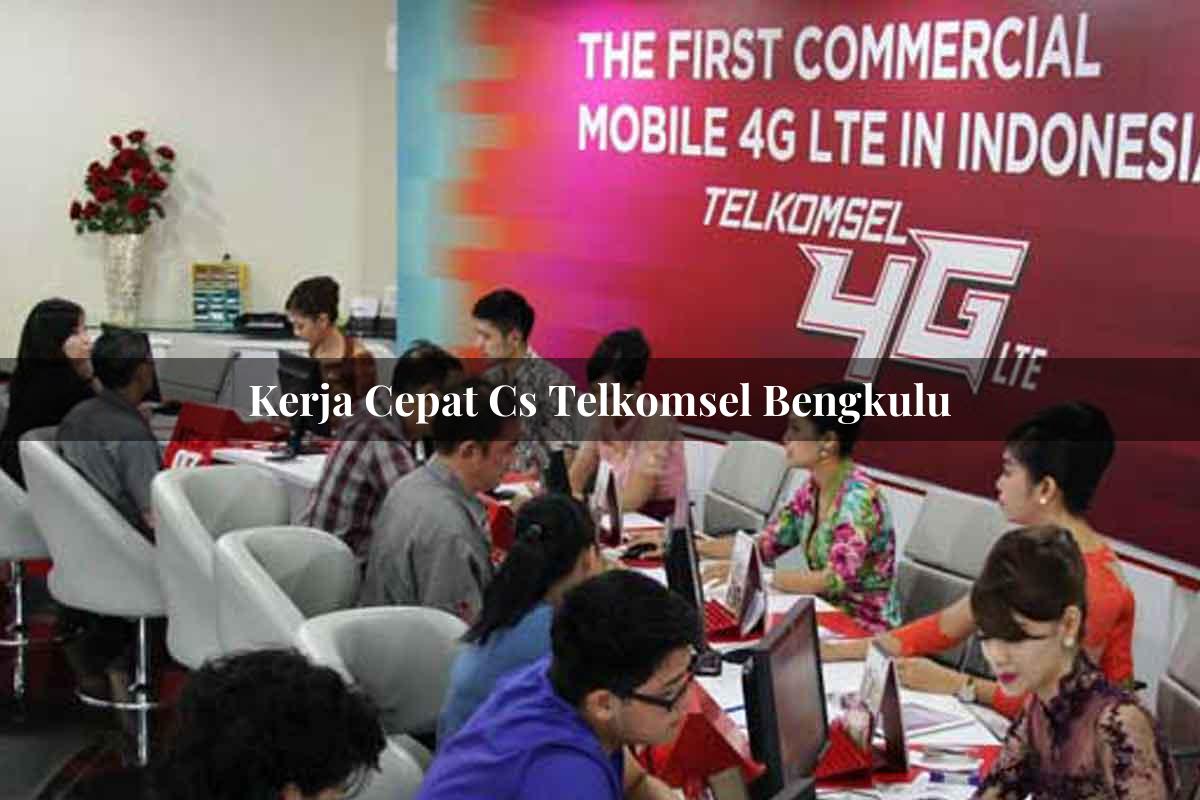 kerja cepat cs telkomsel bengkulu 1751674821
