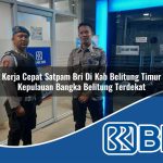 kerja cepat satpam bri di kab belitung timur kepulauan bangka belitung terdekat 1753629621