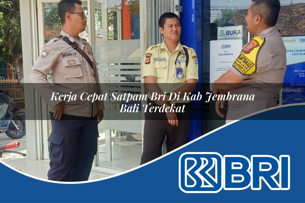 kerja cepat satpam bri di kab jembrana bali terdekat 1753745538
