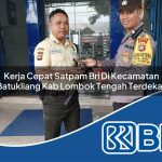 kerja cepat satpam bri di kecamatan batukliang kab lombok tengah terdekat 1753873711