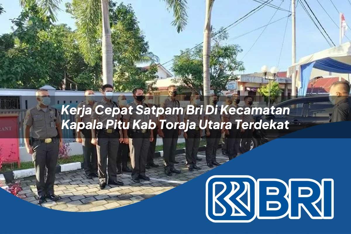 kerja cepat satpam bri di kecamatan kapala pitu kab toraja utara terdekat 1753913197