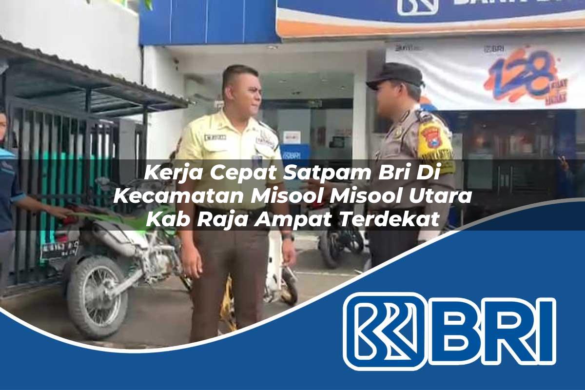 kerja cepat satpam bri di kecamatan misool misool utara kab raja ampat terdekat 1753871782