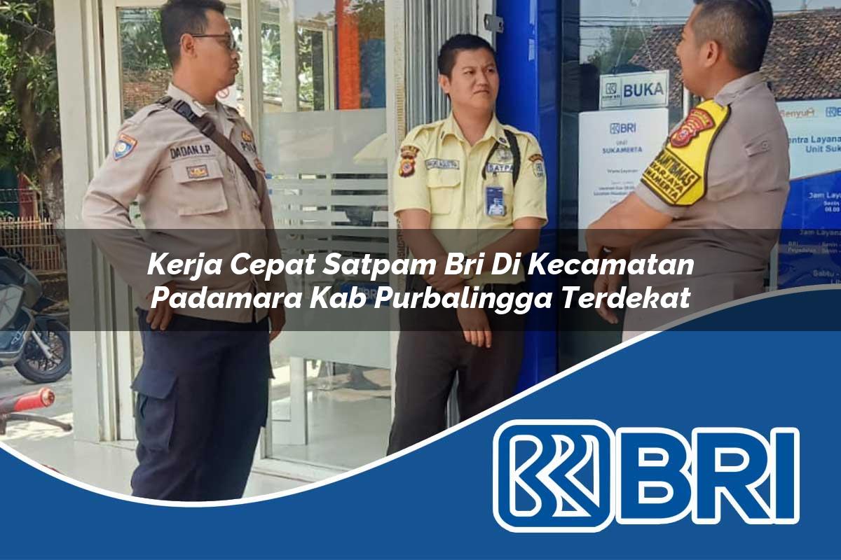 kerja cepat satpam bri di kecamatan padamara kab purbalingga terdekat 1753852815