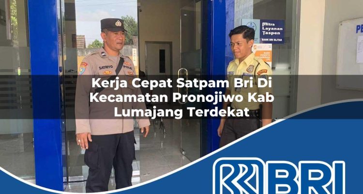 kerja cepat satpam bri di kecamatan pronojiwo kab lumajang terdekat 1753911019