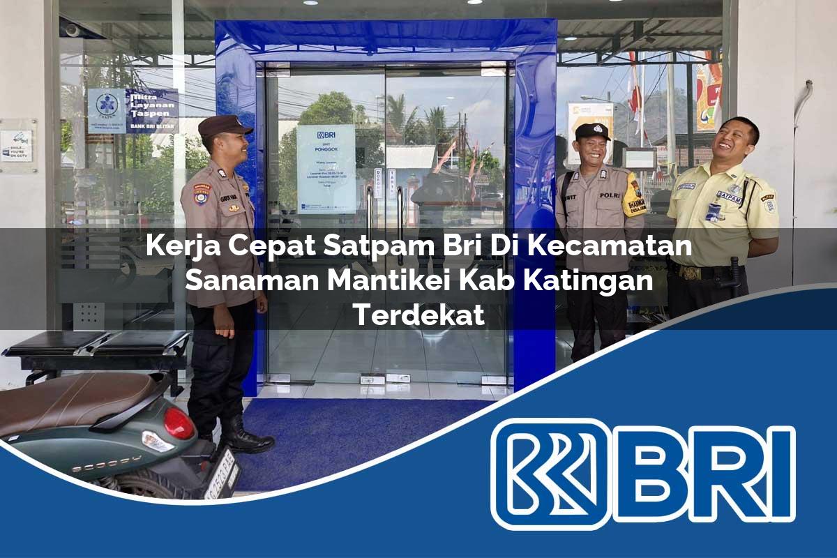 kerja cepat satpam bri di kecamatan sanaman mantikei kab katingan terdekat 1753904313