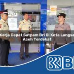 kerja cepat satpam bri di kota langsa aceh terdekat 1753764379