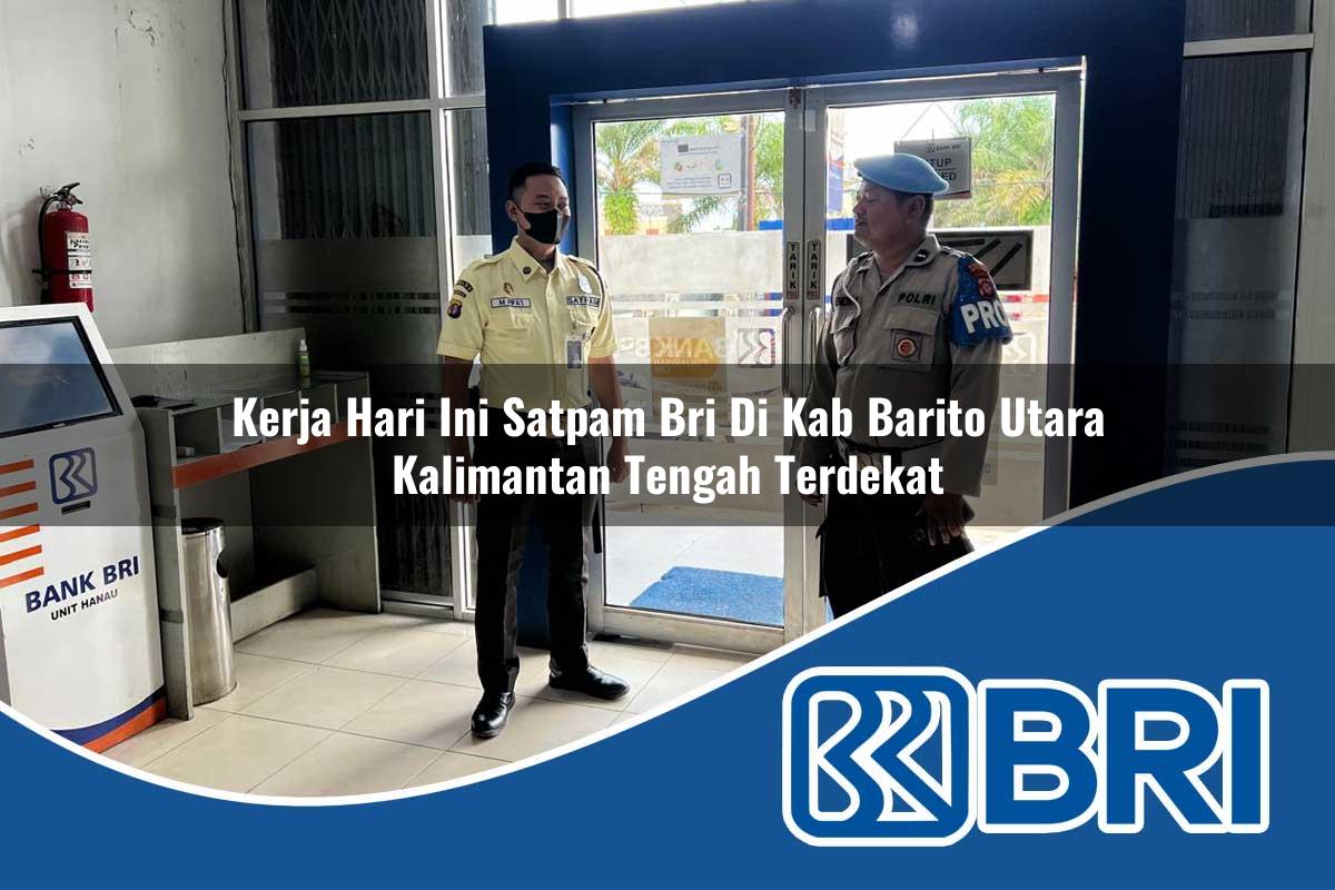 kerja hari ini satpam bri di kab barito utara kalimantan tengah terdekat 1753760171