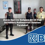 kerja hari ini satpam bri di kab kotabaru kalimantan selatan terdekat 1753629967