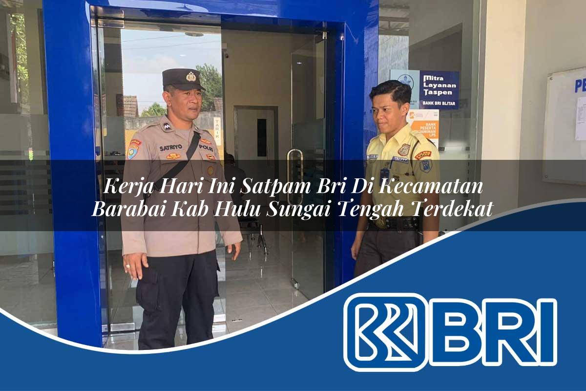 kerja hari ini satpam bri di kecamatan barabai kab hulu sungai tengah terdekat 1753962051