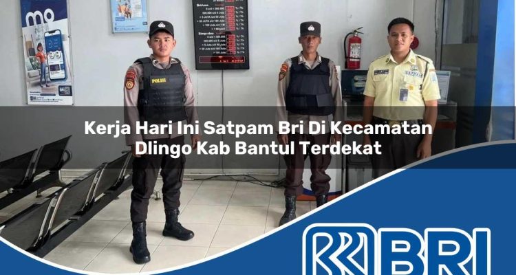 kerja hari ini satpam bri di kecamatan dlingo kab bantul terdekat 1753926617