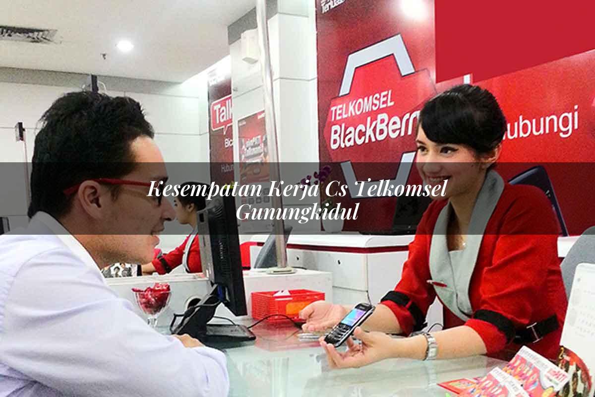 kesempatan kerja cs telkomsel gunungkidul 1751664620