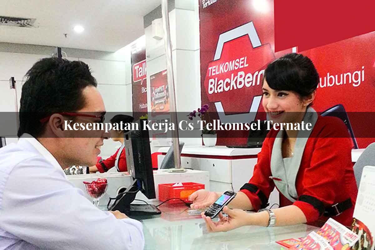 kesempatan kerja cs telkomsel ternate 1751706724