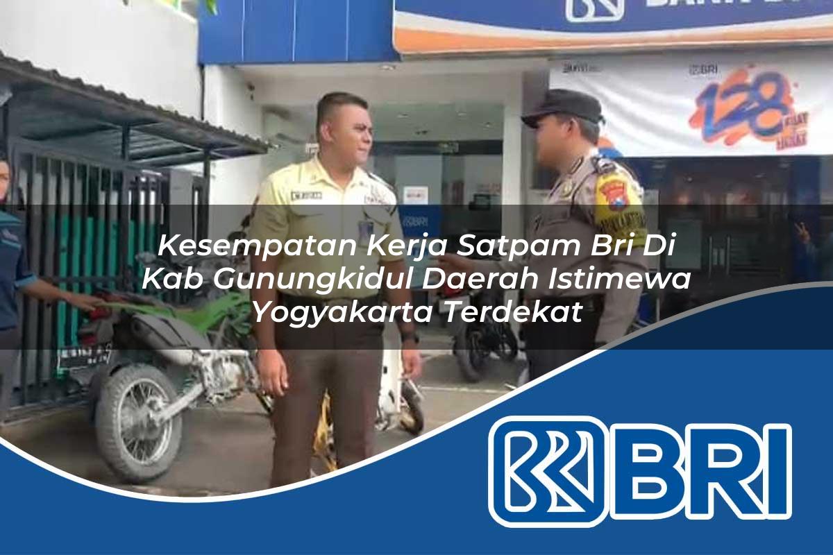 kesempatan kerja satpam bri di kab gunungkidul daerah istimewa yogyakarta terdekat 1753634416