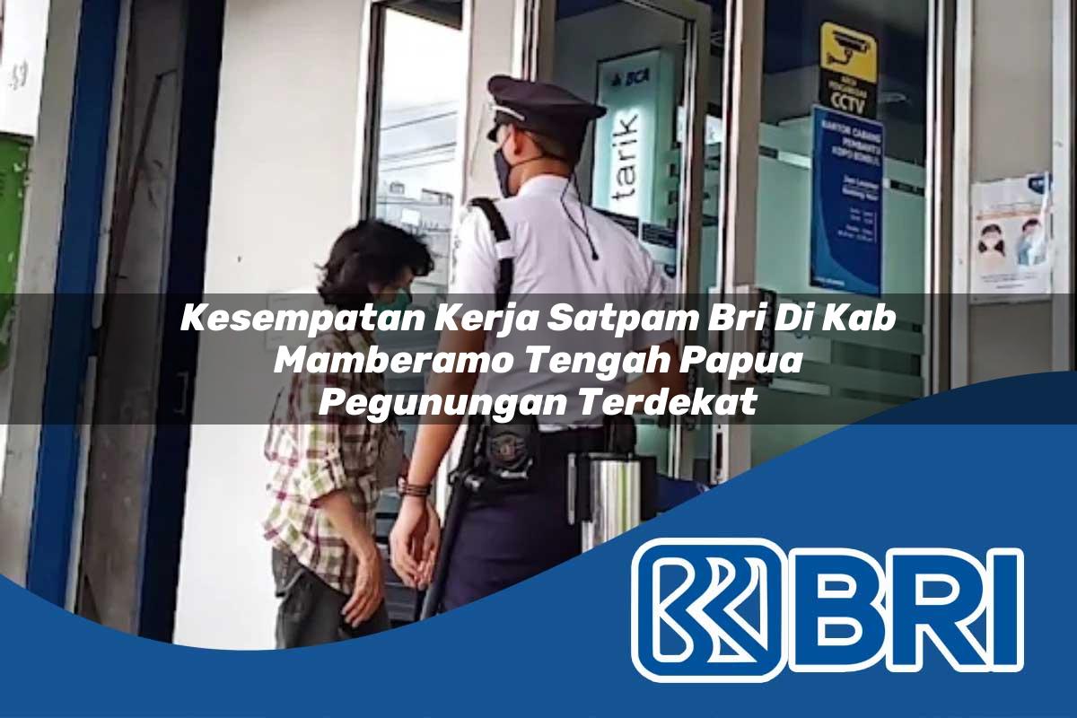 kesempatan kerja satpam bri di kab mamberamo tengah papua pegunungan terdekat 1753761737