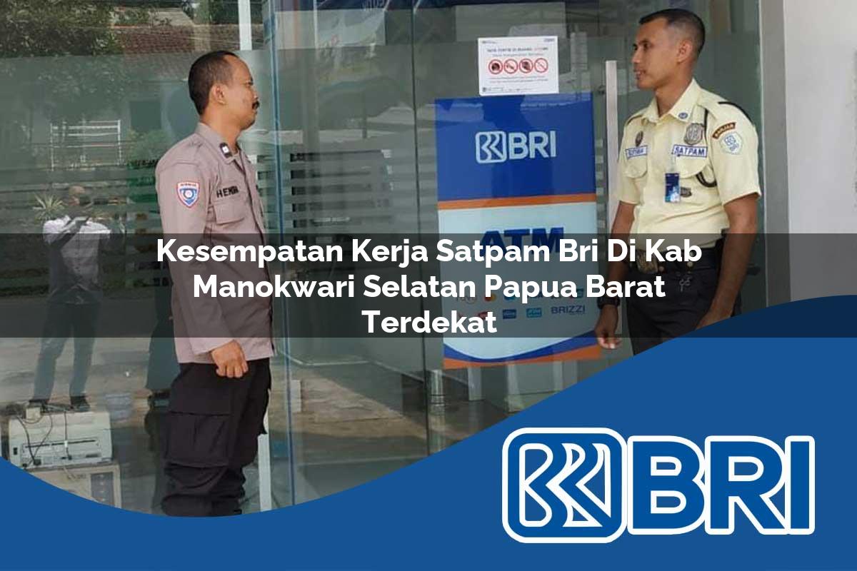 kesempatan kerja satpam bri di kab manokwari selatan papua barat terdekat 1753789219