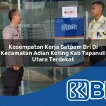 kesempatan kerja satpam bri di kecamatan adian koting kab tapanuli utara terdekat 1753943062