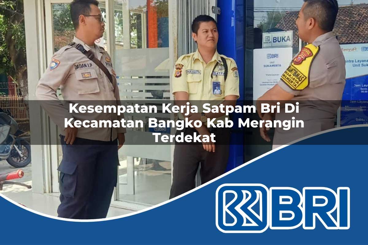 kesempatan kerja satpam bri di kecamatan bangko kab merangin terdekat 1753619784