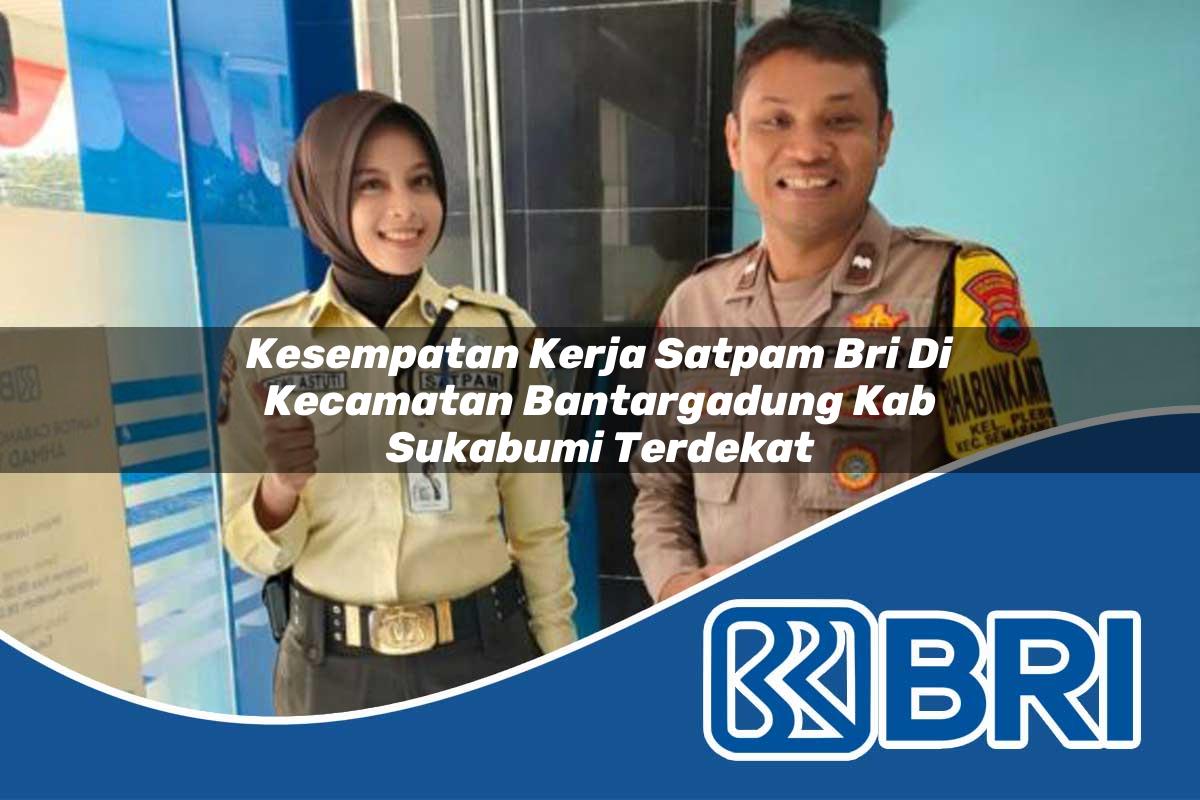 kesempatan kerja satpam bri di kecamatan bantargadung kab sukabumi terdekat 1753951236