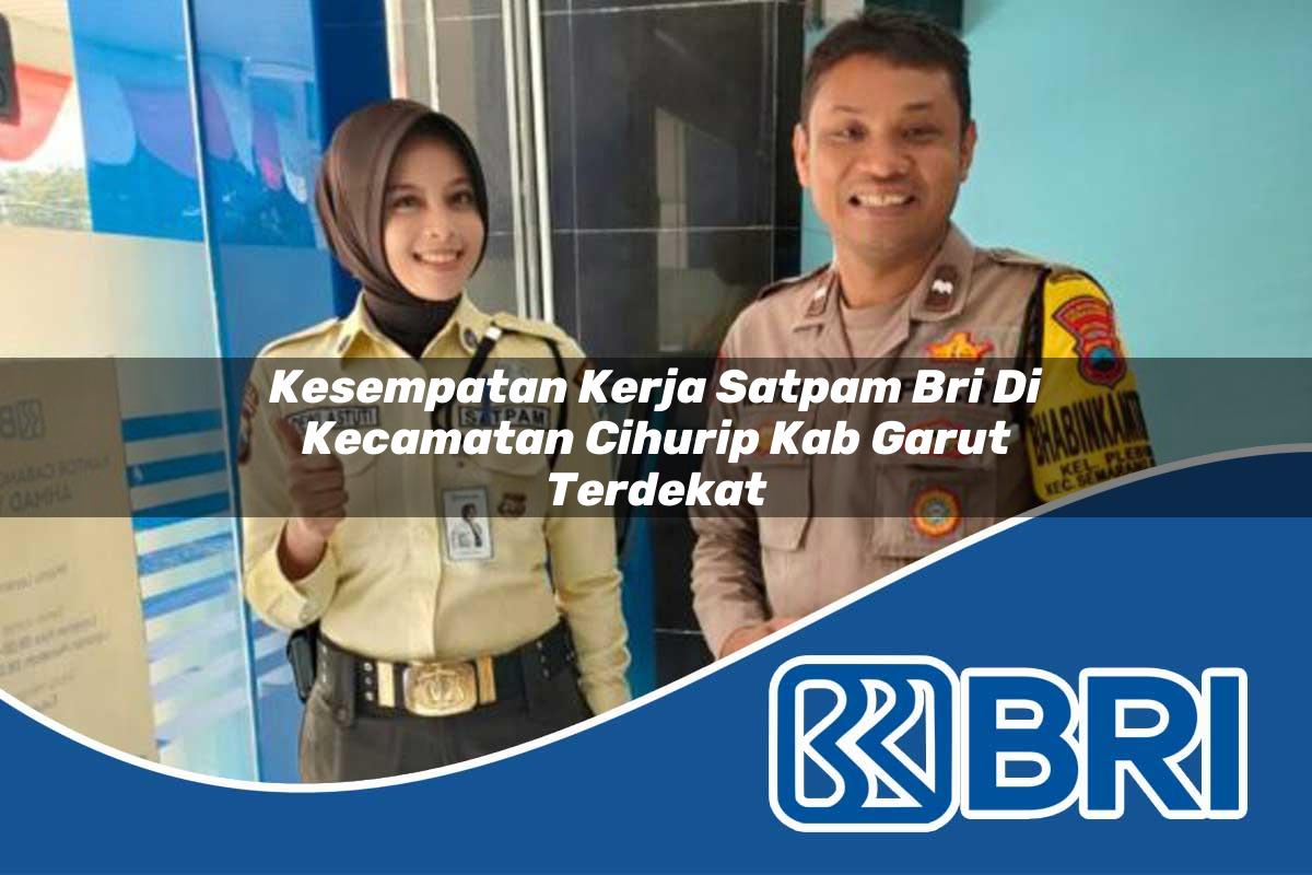 kesempatan kerja satpam bri di kecamatan cihurip kab garut terdekat 1753854139