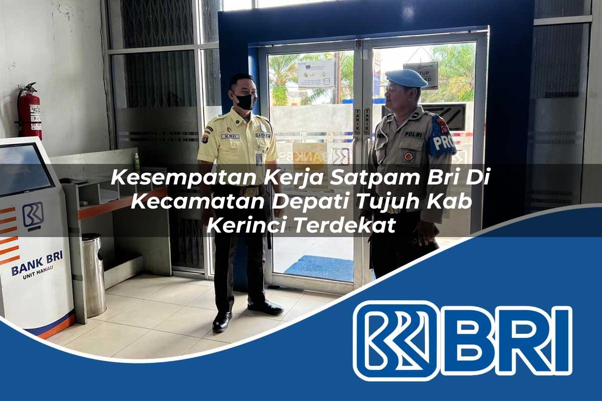 kesempatan kerja satpam bri di kecamatan depati tujuh kab kerinci terdekat 1753958566
