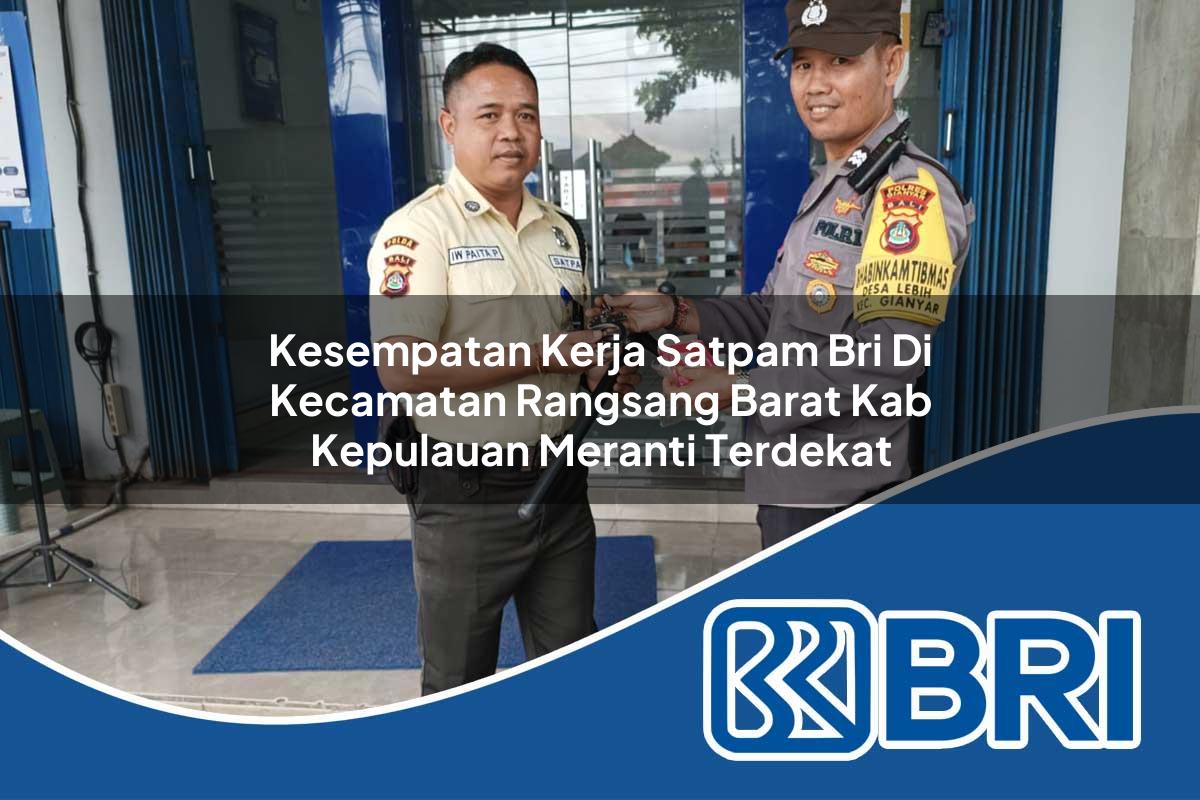 kesempatan kerja satpam bri di kecamatan rangsang barat kab kepulauan meranti terdekat 1753907792