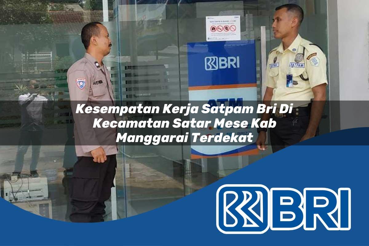 kesempatan kerja satpam bri di kecamatan satar mese kab manggarai terdekat 1753940933